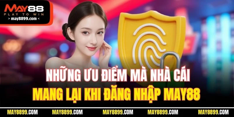 Những ưu điểm mà nhà cái mang lại khi đăng nhập MAY88